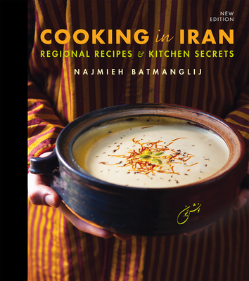 Cooking in Iran: Regional Recipes and Kitchen Secrets - Najmieh Batmanglij
