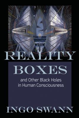 Reality Boxes: And Other Black Holes in Human Consciousness - Ingo Swann