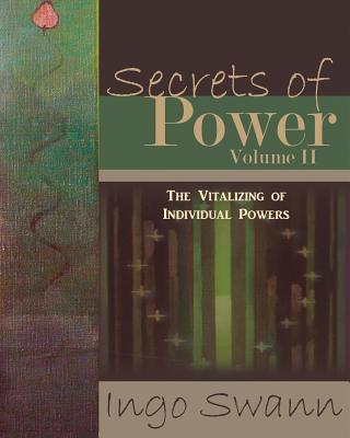 Secrets of Power, Volume II: The Vitalizing of Individual Powers - Ingo Swann