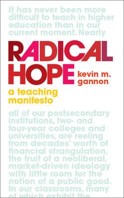 Radical Hope: A Teaching Manifesto - Kevin M. Gannon