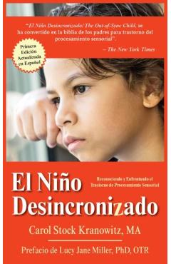 El Nio Desincronizado: Reconociendo Y Enfrentando El Trastorno de Procesamiento Sensorial: Spanish Edition of the Out-Of-Synch Child - Carol Stock Kranowitz