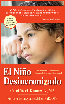 El Ni�o Desincronizado: Reconociendo Y Enfrentando El Trastorno de Procesamiento Sensorial: Spanish Edition of the Out-Of-Synch Child - Carol Stock Kranowitz