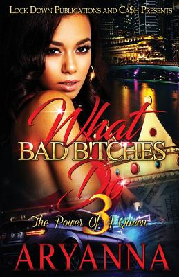 What Bad Bitches Do 3: The Power of a Queen - Aryanna