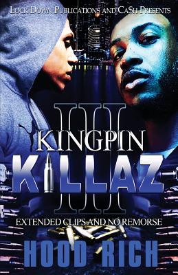 Kingpin Killaz 3: Extended Clips and No Remorse - Hood Rich