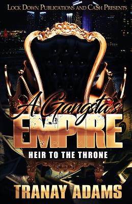 A Gangsta's Empire: Heir to the Throne - Tranay Adams