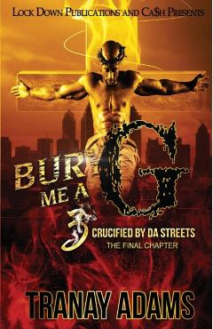Bury Me A G 3: Crucified by da Streets - Tranay Adams