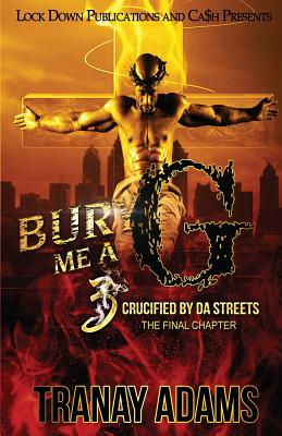 Bury Me A G 3: Crucified by da Streets - Tranay Adams