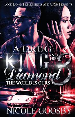 A Drug King and His Diamond 3: The World Is Ours - Nicole Goosby