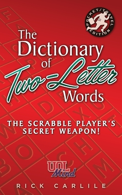 The Dictionary of Two-Letter Words - The Scrabble Player's Secret Weapon!: Master the Building-Blocks of the Game with Memorable Definitions of All 12 - Rick Carlile