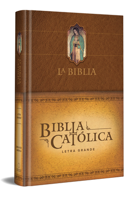 La Biblia Cat�lica: Edici�n Letra Grande. Tapa Dura, Marr�n, Con Virgen de Guadalupe En Cubierta / Catholic Bible. Hard Cover, Brown, with Virgen on C - Biblia De America