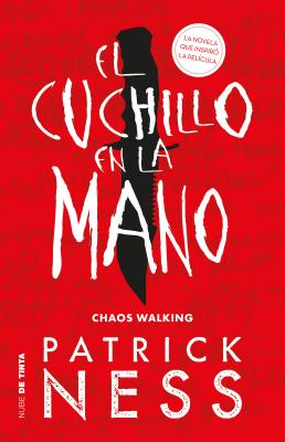 El Cuchillo En La Mano / The Knife of Never Letting Go - Patrick Ness