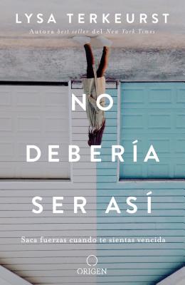No Deber�a Ser As� Saca Fuerzas Cuando Te Sientas Vencida / It's Not Supposed to Be This Way - Lysa Terkeurst