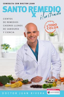 Santo Remedio: Ilustrado Y a Color / Doctor Juan's Top Home Remedies. Illustrated and Full Color Edition - Doctor Juan Rivera
