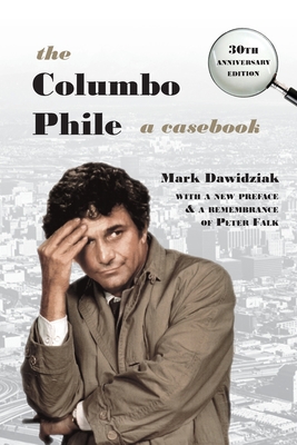 The Columbo Phile: A Casebook - Mark Dawidziak