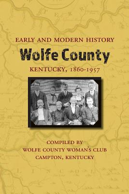 Early and Modern History of Wolfe County, Kentucky, 1860-1957 - Wolfe County Woman's Club