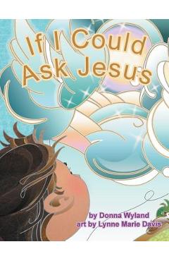 Poza produsului If I Could Ask Jesus - Donna Wyland