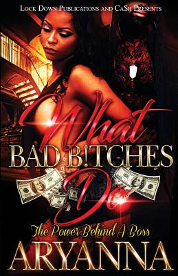 What Bad Bitches Do: The Power Behind a Boss - Aryanna