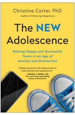Poza produsului The New Adolescence: Raising Happy and Successful Teens in an Age of Anxiety and Distraction - Christine Carter