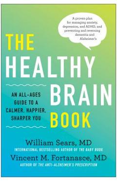 Poza produsului The Healthy Brain Book: An All-Ages Guide to a Calmer, Happier, Sharper You: A Proven Plan for Managing Anxiety, Depression, and Adhd, and Pre - William Sears