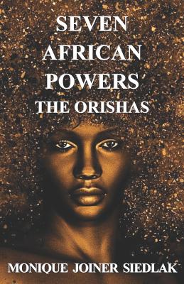 Seven African Powers: The Orishas - Monique Joiner Siedlak
