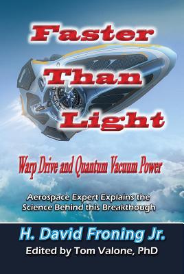 Faster Than Light: Warp Drive and Quantum Vacuum Power - H. David Froning Jr