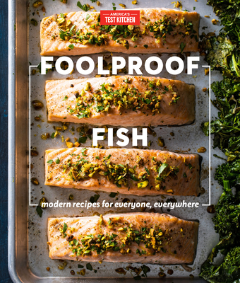 Foolproof Fish: Modern Recipes for Everyone, Everywhere - America's Test Kitchen