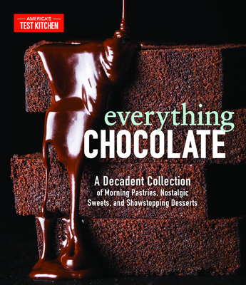 Everything Chocolate: A Decadent Collection of Morning Pastries, Nostalgic Sweets, and Showstopping Desserts - America's Test Kitchen