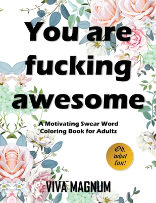 You Are Fucking Awesome: A Motivating Swear Word Coloring Book for Adults - Viva Magnum