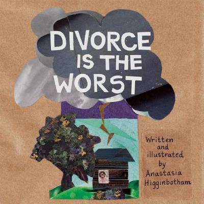 Divorce Is the Worst - Anastasia Higginbotham