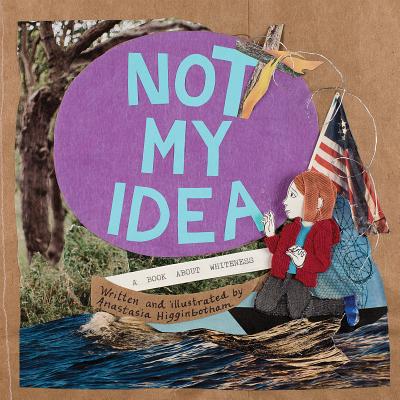 Not My Idea: A Book about Whiteness - Anastasia Higginbotham