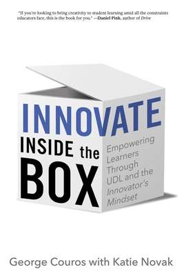 Innovate Inside the Box: Empowering Learners Through UDL and the Innovator's Mindset - George Couros