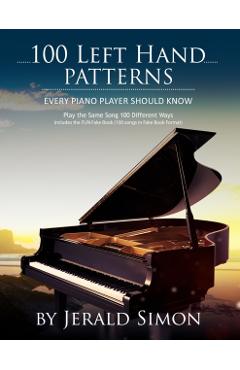 100 Left Hand Patterns Every Piano Player Should Know: Play the Same Song 100 Different Ways - Jerald Simon