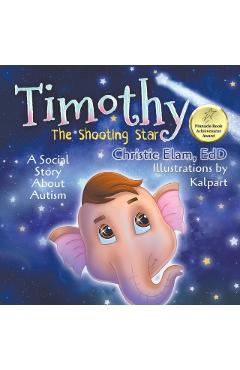 Timothy, the Shooting Star: A Social Story about Autism - Christie Elam