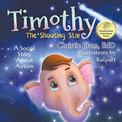 Timothy, the Shooting Star: A Social Story about Autism - Christie Elam