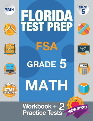 Florida Test Prep FSA Grade 5 Math: Math Workbook & 2 Practice Tests, FSA Practice Test Book Grade 5, Getting Ready for 5th Grade - Fsa Test Prep Team