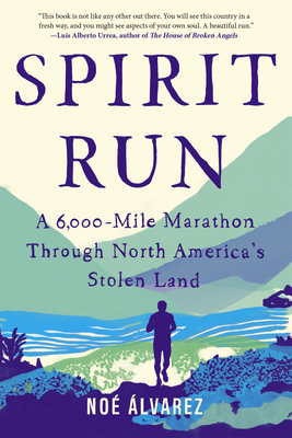 Spirit Run: A 6,000-Mile Marathon Through North America's Stolen Land - No� �lvarez