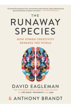Coperta cărții 'The Runaway Species: How Human Creativity Remakes the World - David Eagleman'