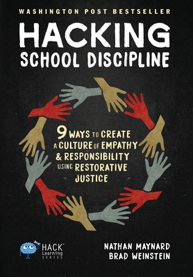 Hacking School Discipline: 9 Ways to Create a Culture of Empathy and Responsibility Using Restorative Justice - Nathan Maynard