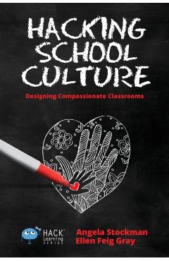 Hacking School Culture: Designing Compassionate Classrooms - Angela Stockman