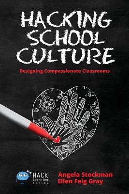 Hacking School Culture: Designing Compassionate Classrooms - Angela Stockman