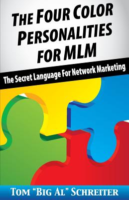 The Four Color Personalities: The Secret Language For Network Marketing - Tom Big Al Schreiter