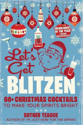 Let's Get Blitzen: 60+ Christmas Cocktails to Make Your Spirits Bright - Sother Teague