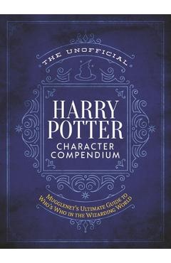 Poza produsului The Unofficial Harry Potter Character Compendium: MuggleNet's Ultimate Guide to Who's Who in the Wizarding World - The Editors Of Mugglenet