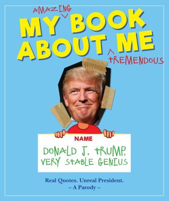 My Amazing Book about Tremendous Me: Donald J. Trump - Very Stable Genius - Media Lab Books