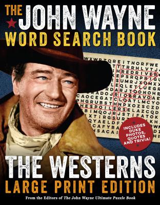 The John Wayne Word Search Book - The Westerns Large Print Edition - Editor The Official John Wayne Magazine