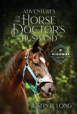 Adventures of the Horse Doctor's Husband - Justin B. Long