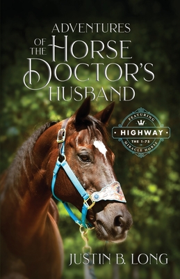 Adventures of the Horse Doctor's Husband - Justin B. Long