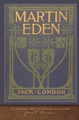 Martin Eden: 100th Anniversary Collection - Jack London
