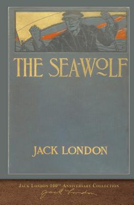 The Sea-Wolf: 100th Anniversary Collection - Jack London