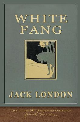 White Fang: 100th Anniversary Collection - Jack London